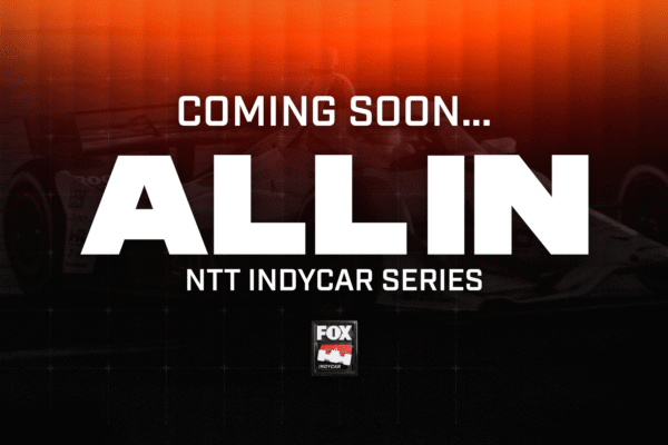 FOX Sports’ INDYCAR Real-Time Docuseries ‘ALL IN’ to Debut Thursday