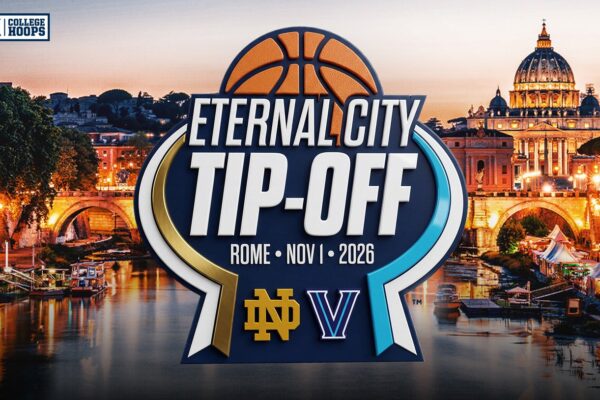 Villanova, Notre Dame Hoops Off to Rome for ‘Eternal City Tip-Off’ Season Opener